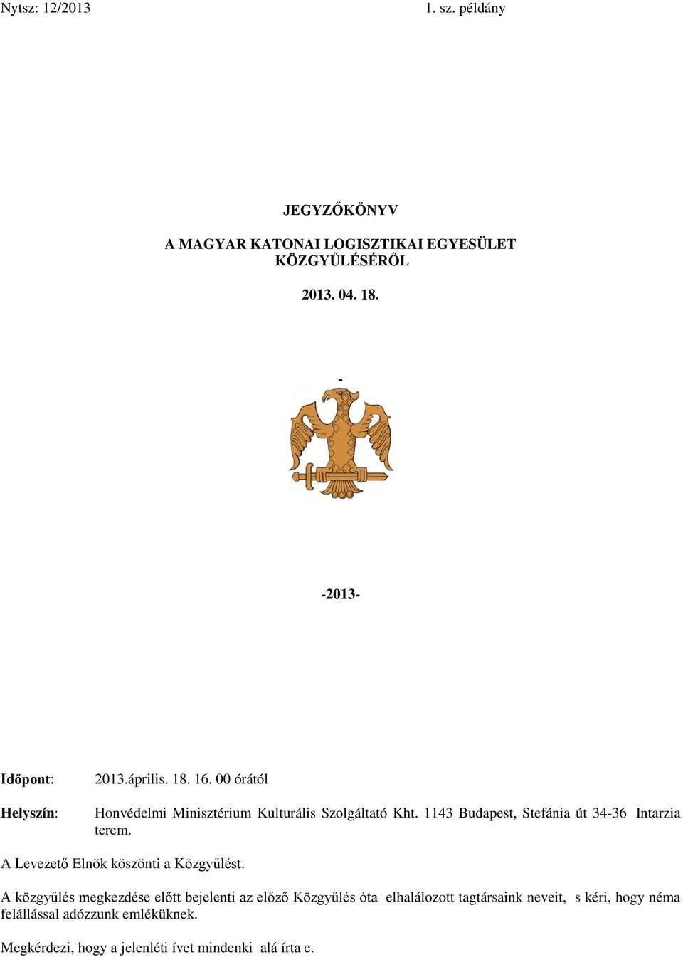 1143 Budapest, Stefánia út 34-36 Intarzia terem. A Levezető Elnök köszönti a Közgyűlést.