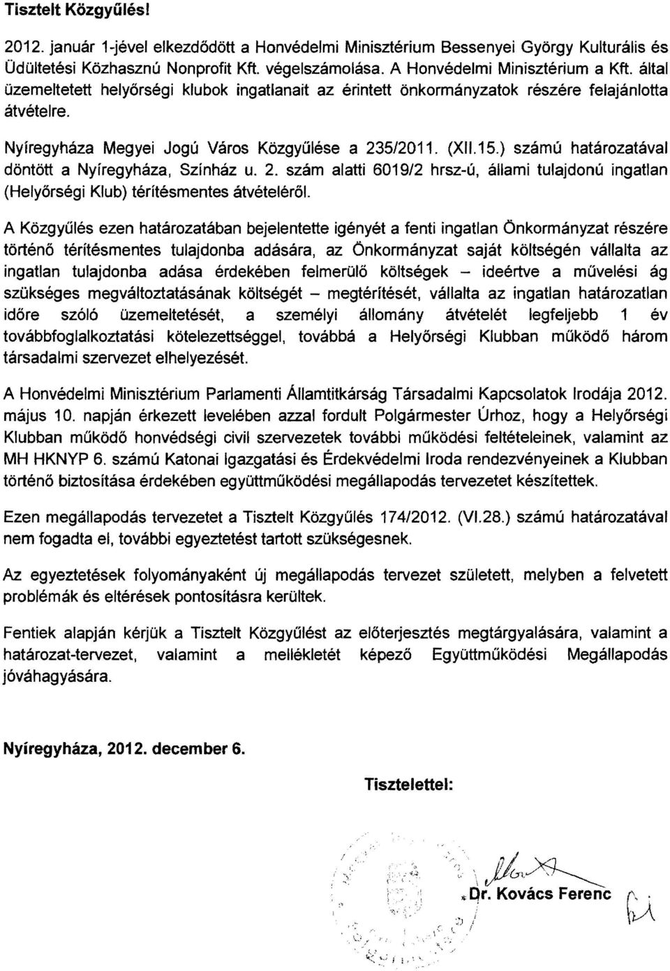 ) számú határozatával döntött a Nyíregyháza, Színház u. 2. szám alatti 6019/2 hrsz-ú, állami tulajdonú ingatlan (Helyőrségi Klub) térítésmentes átvételéről.