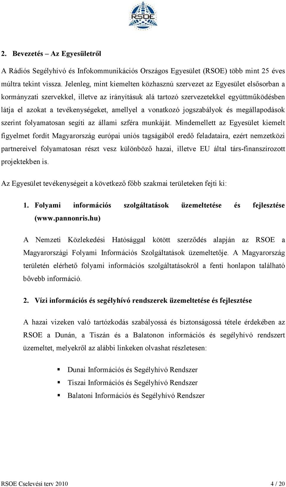 amellyel a vonatkozó jogszabályok és megállapodások szerint folyamatosan segíti az állami szféra munkáját.