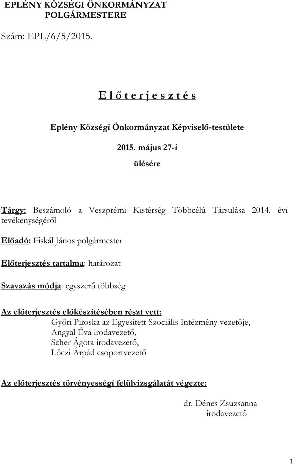 évi tevékenységéről Előadó: Fiskál János polgármester Előterjesztés tartalma: határozat Szavazás módja: egyszerű többség Az előterjesztés előkészítésében