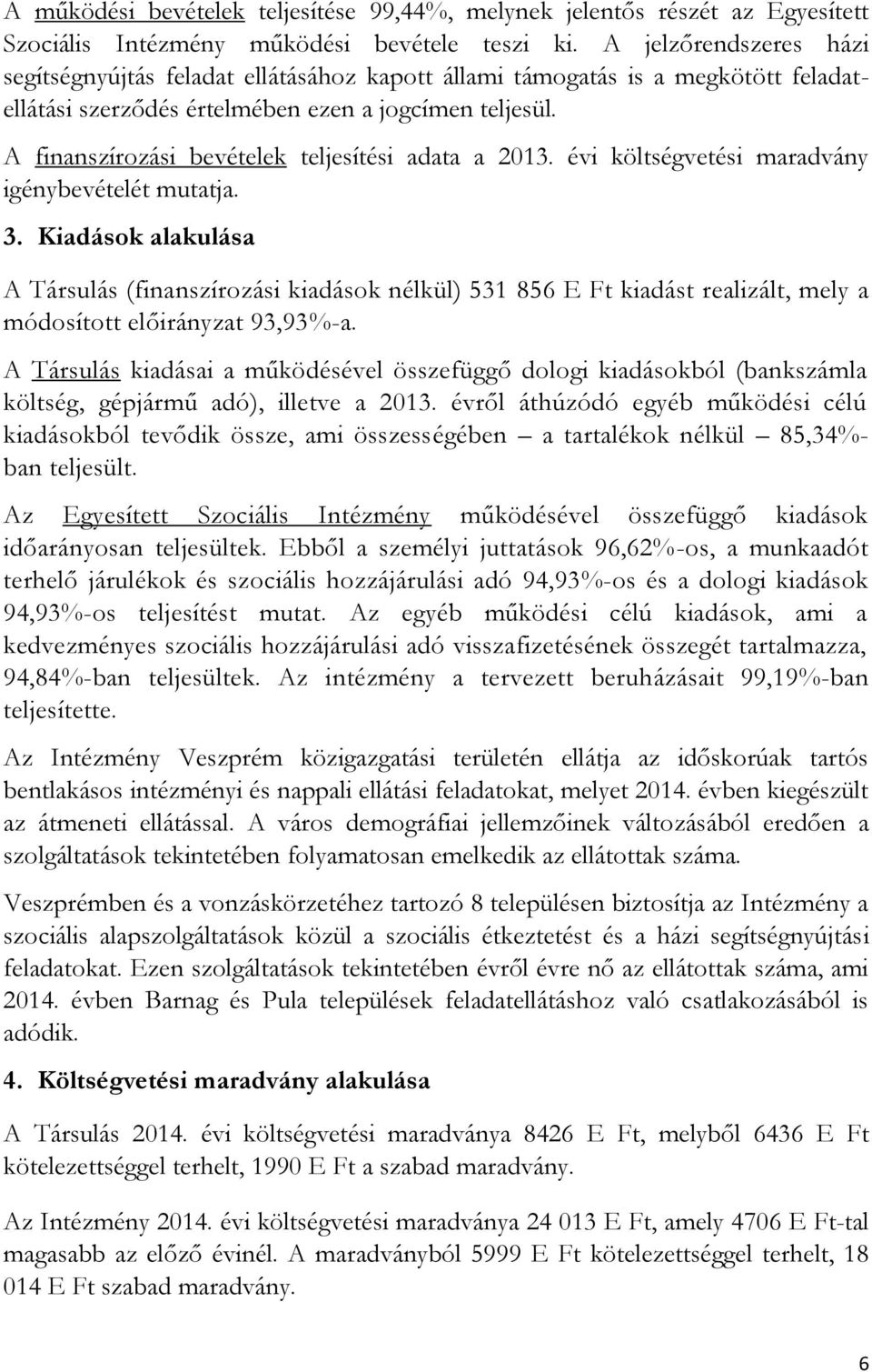 A finanszírozási bevételek teljesítési adata a 2013. évi költségvetési maradvány igénybevételét mutatja. 3.