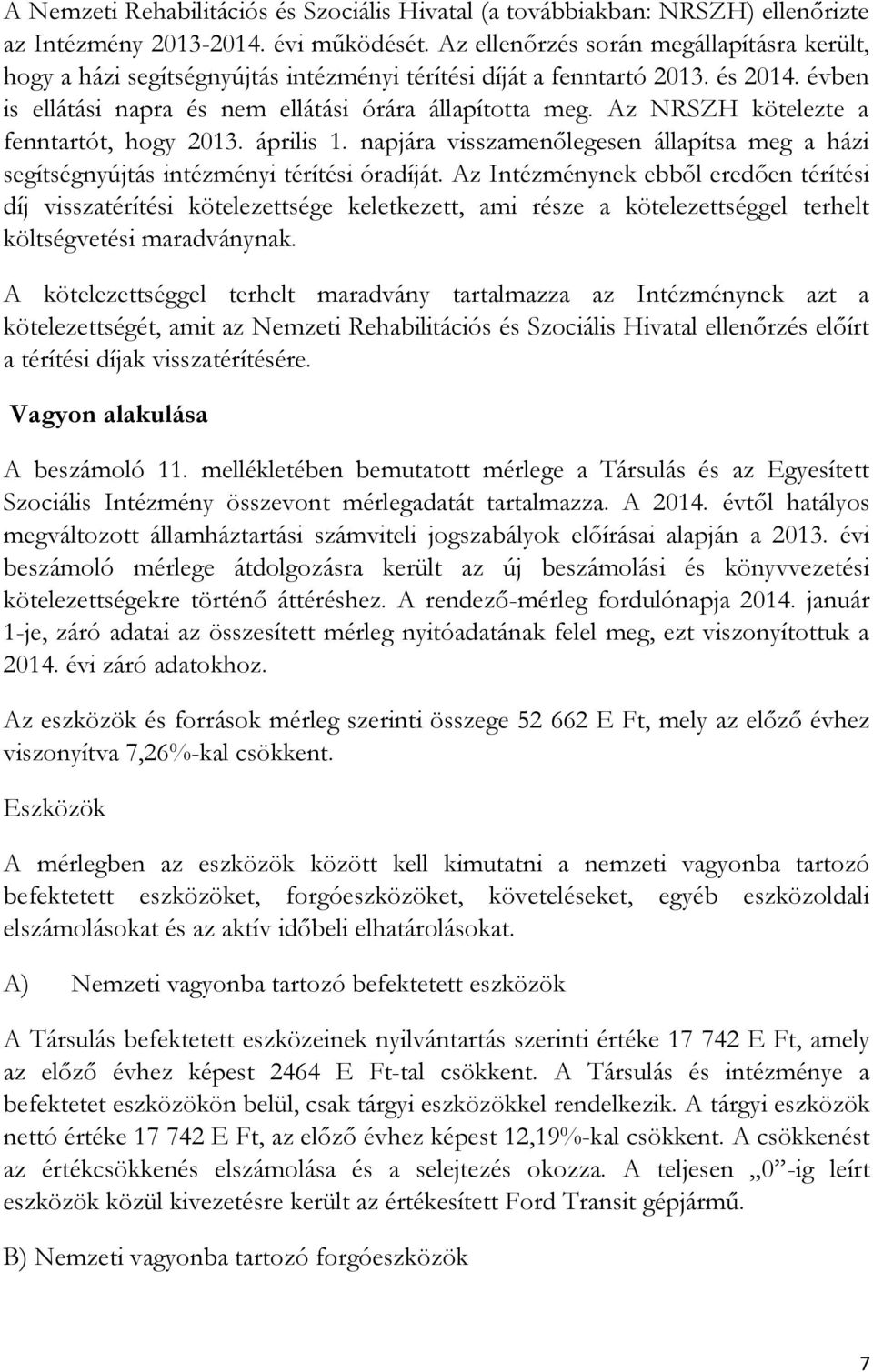 Az NRSZH kötelezte a fenntartót, hogy 2013. április 1. napjára visszamenőlegesen állapítsa meg a házi segítségnyújtás intézményi térítési óradíját.