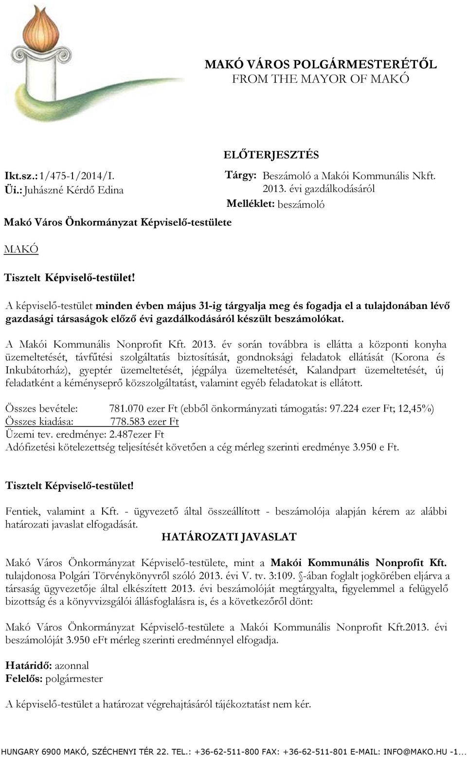 évi gazdálkodásáról Melléklet: beszámoló Tisztelt Képviselő-testület!