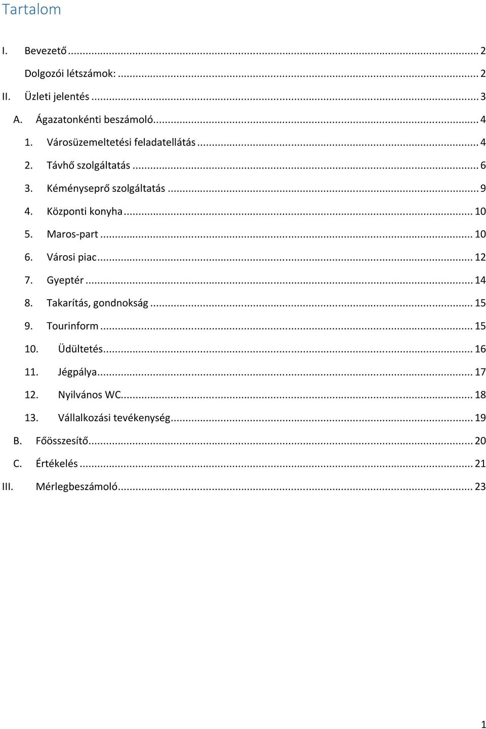 Maros-part... 10 6. Városi piac... 12 7. Gyeptér... 14 8. Takarítás, gondnokság... 15 9. Tourinform... 15 10. Üdültetés... 16 11.