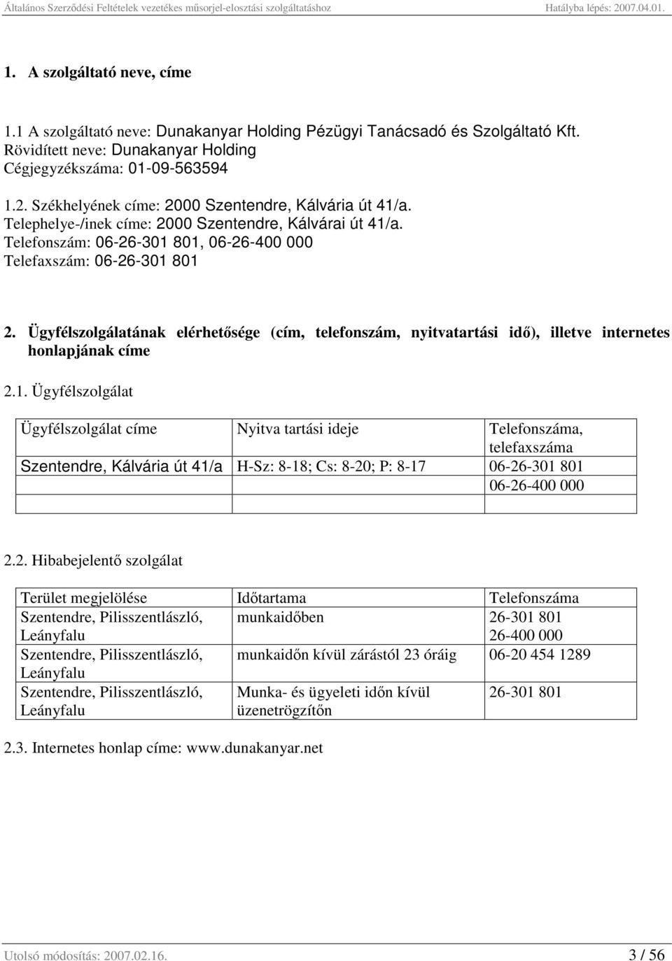 Ügyfélszolgálatának elérhetősége (cím, telefonszám, nyitvatartási idő), illetve internetes honlapjának címe 2.1.