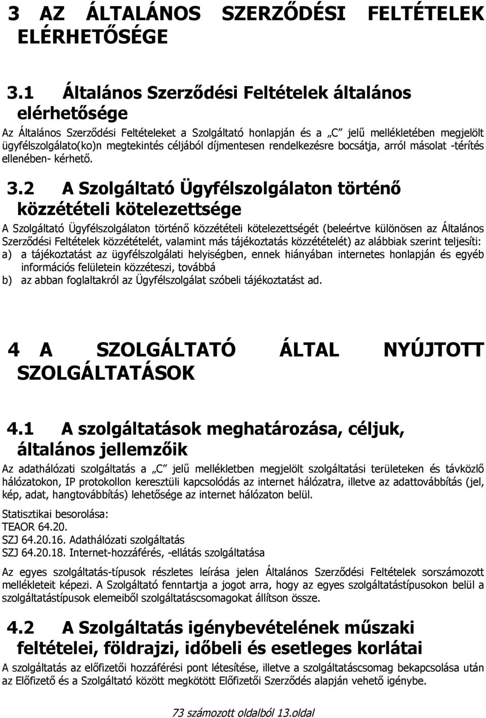 díjmentesen rendelkezésre bocsátja, arról másolat -térítés ellenében- kérhető. 3.