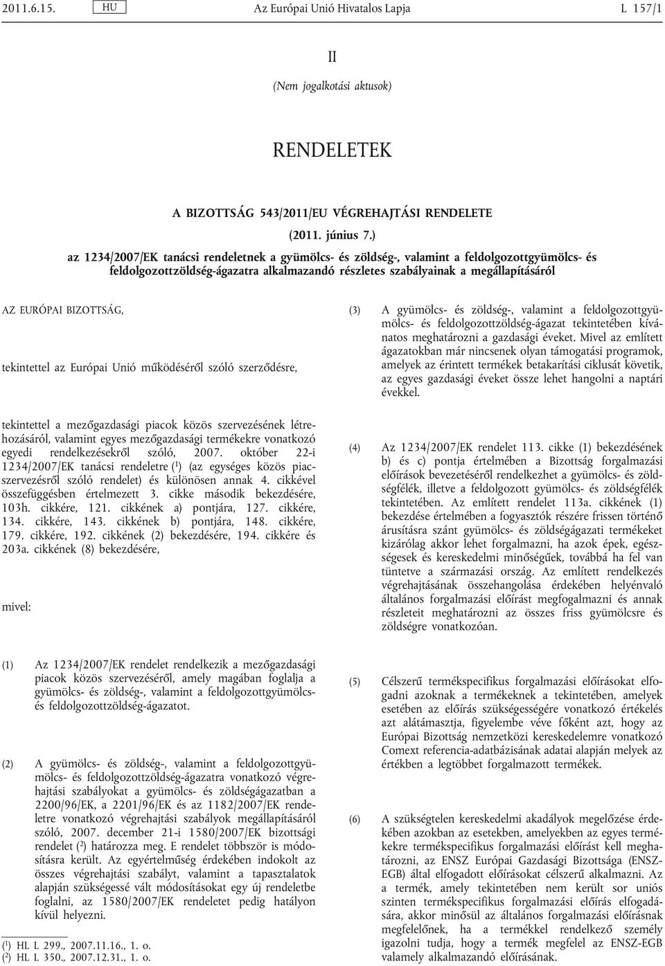 IZOTTSÁG, tekintettel az Európai Unió működéséről szóló szerződésre, tekintettel a mezőgazdasági piacok közös szervezésének létre hozásáról, valamint egyes mezőgazdasági termékekre vonatkozó egyedi