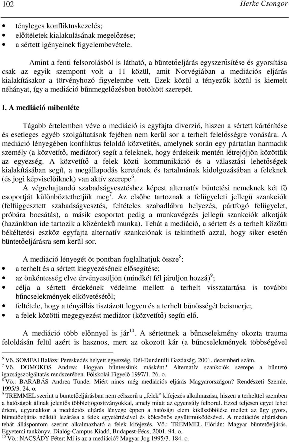 figyelembe vett. Ezek közül a tényezık közül is kiemelt néhányat, így a mediáció bőnmegelızésben betöltött szerepét. I.