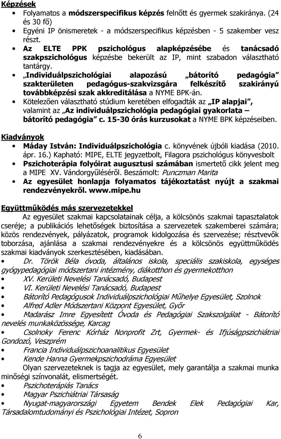 Individuálpszichológiai alapozású bátorító pedagógia szakterületen pedagógus-szakvizsgára felkészítı szakirányú továbbképzési szak akkreditálása a NYME BPK-án.