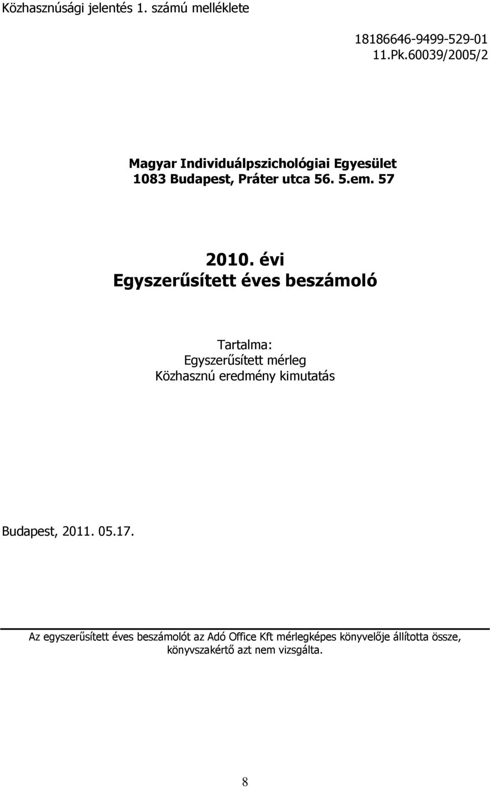 évi Egyszerősített éves beszámoló Tartalma: Egyszerősített mérleg Közhasznú eredmény kimutatás