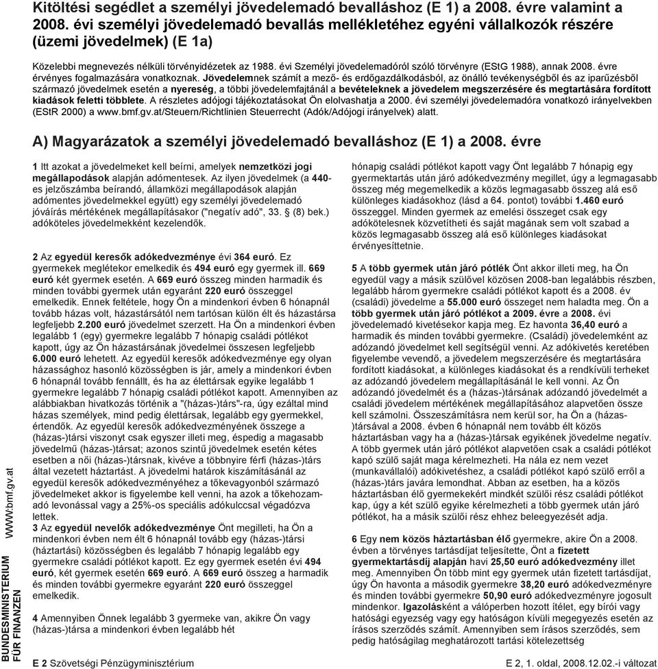 évi Személyi jövedelemadóról szóló törvényre (EStG 1988), annak 2008. évre érvényes fogalmazására vonatkoznak.