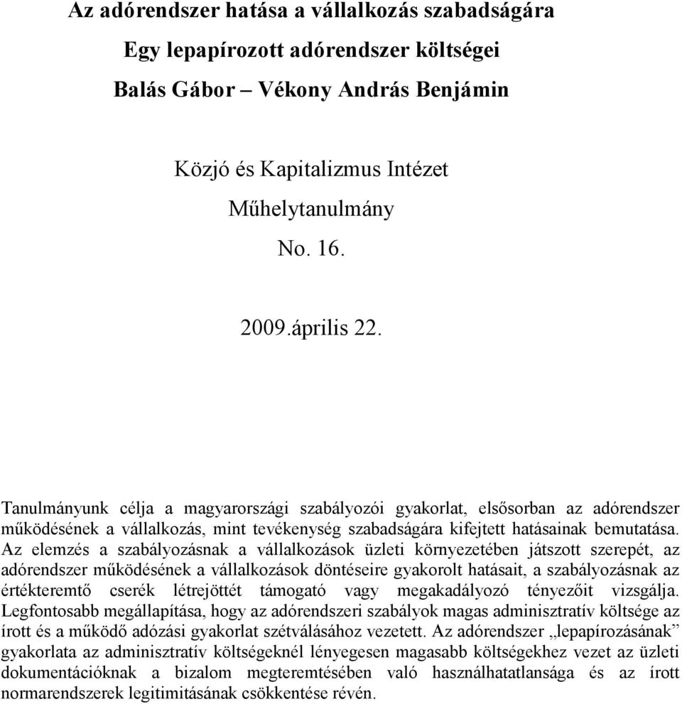 Az elemzés a szabályozásnak a vállalkozások üzleti környezetében játszott szerepét, az adórendszer mőködésének a vállalkozások döntéseire gyakorolt hatásait, a szabályozásnak az értékteremtı cserék