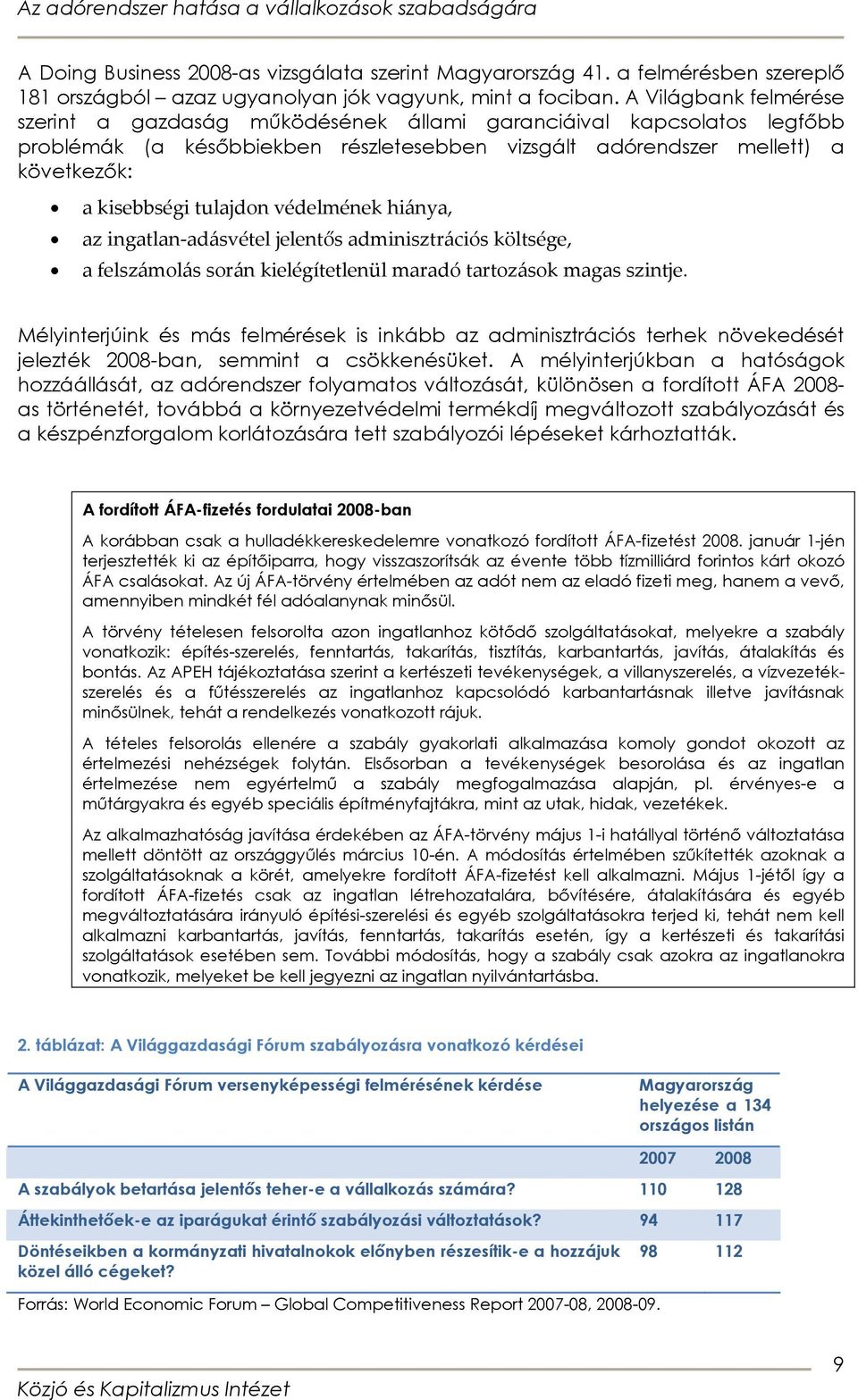 védelmének hiánya, az ingatlan-adásvétel jelentős adminisztrációs költsége, a felszámolás során kielégítetlenül maradó tartozások magas szintje.