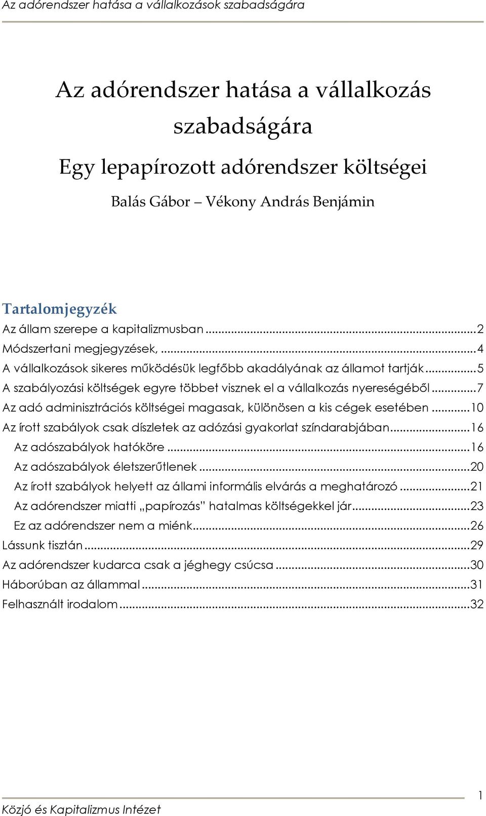 ..7 Az adó adminisztrációs költségei magasak, különösen a kis cégek esetében...10 Az írott szabályok csak díszletek az adózási gyakorlat színdarabjában...16 Az adószabályok hatóköre.