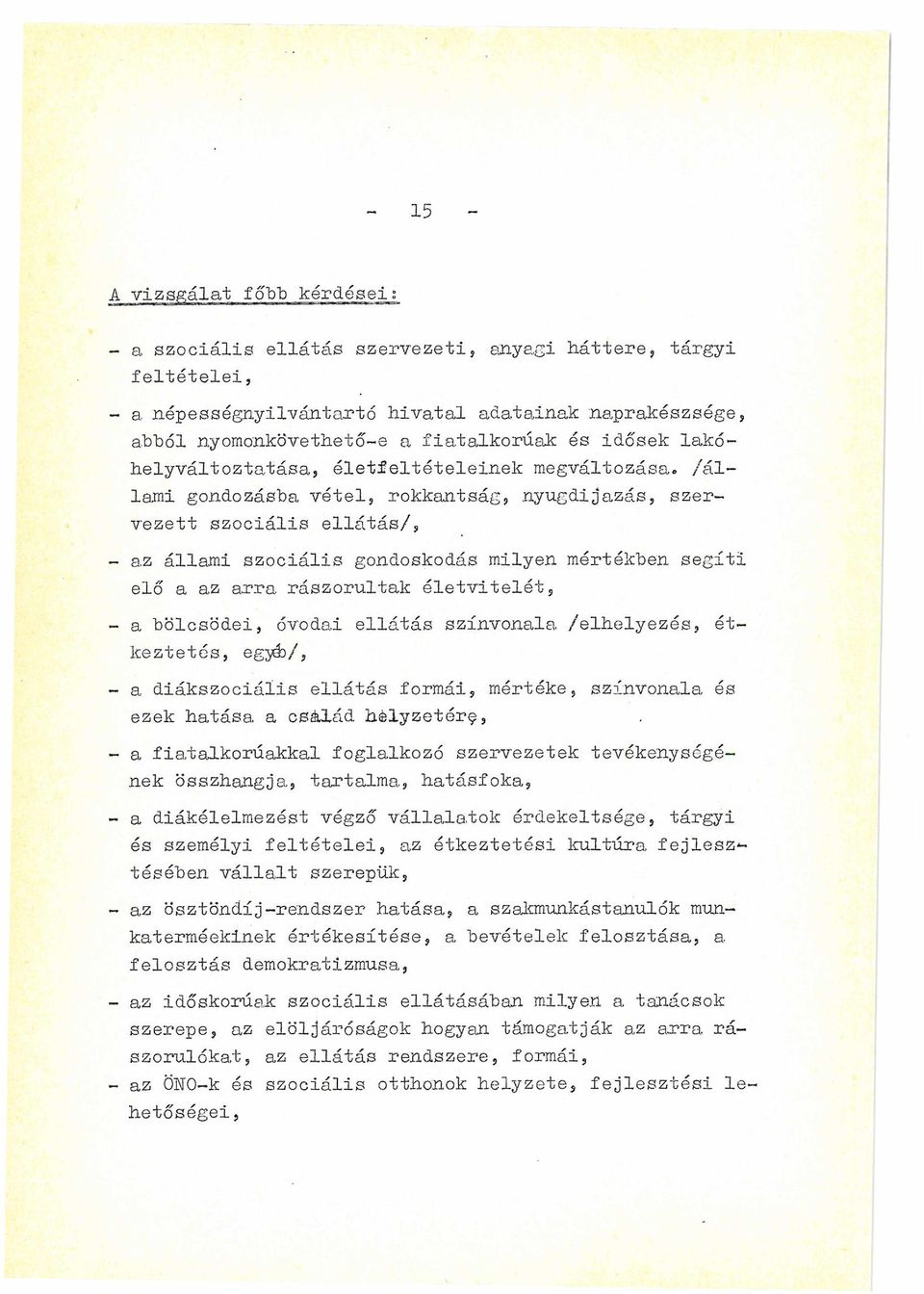 az arra rászorultak életvitelét, - a bölcsödéi, óvodai ellátás színvonala /elhelyezés, étkeztetés, egyé)/, - a diákszociális ellátás formái, mértéke, színvonala és ezek hatása a cs&lád helyzetér^, -