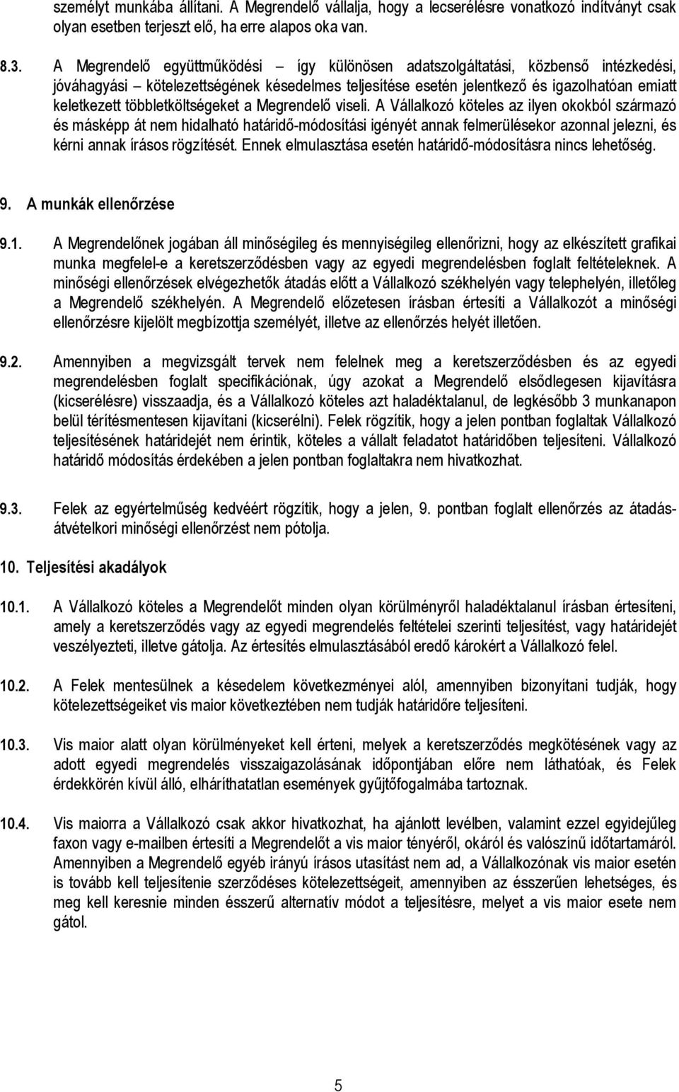 többletköltségeket a Megrendelı viseli.