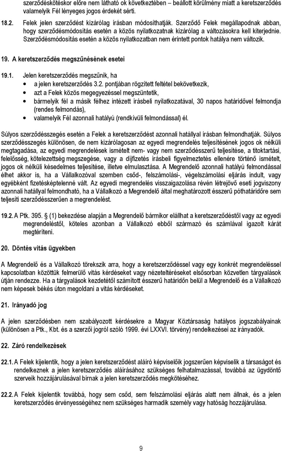 Szerzıdésmódosítás esetén a közös nyilatkozatban nem érintett pontok hatálya nem változik. 19. A keretszerzıdés megszőnésének esetei 19.1. Jelen keretszerzıdés megszőnik, ha a jelen keretszerzıdés 3.