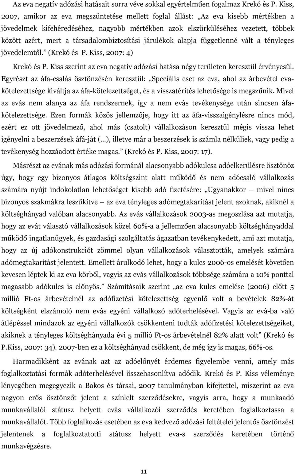 társadalombiztosítási járulékok alapja függetlenné vált a tényleges jövedelemtől. (Krekó és P. Kiss, 2007: 4) Krekó és P.