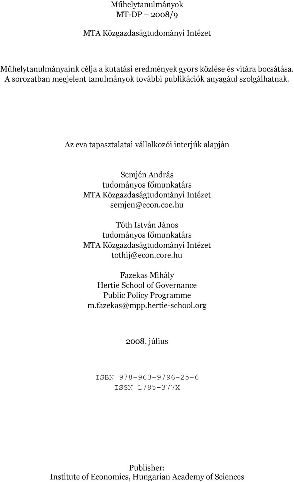 Az eva tapasztalatai vállalkozói interjúk alapján Semjén András tudományos főmunkatárs MTA Közgazdaságtudományi Intézet semjen@econ.coe.