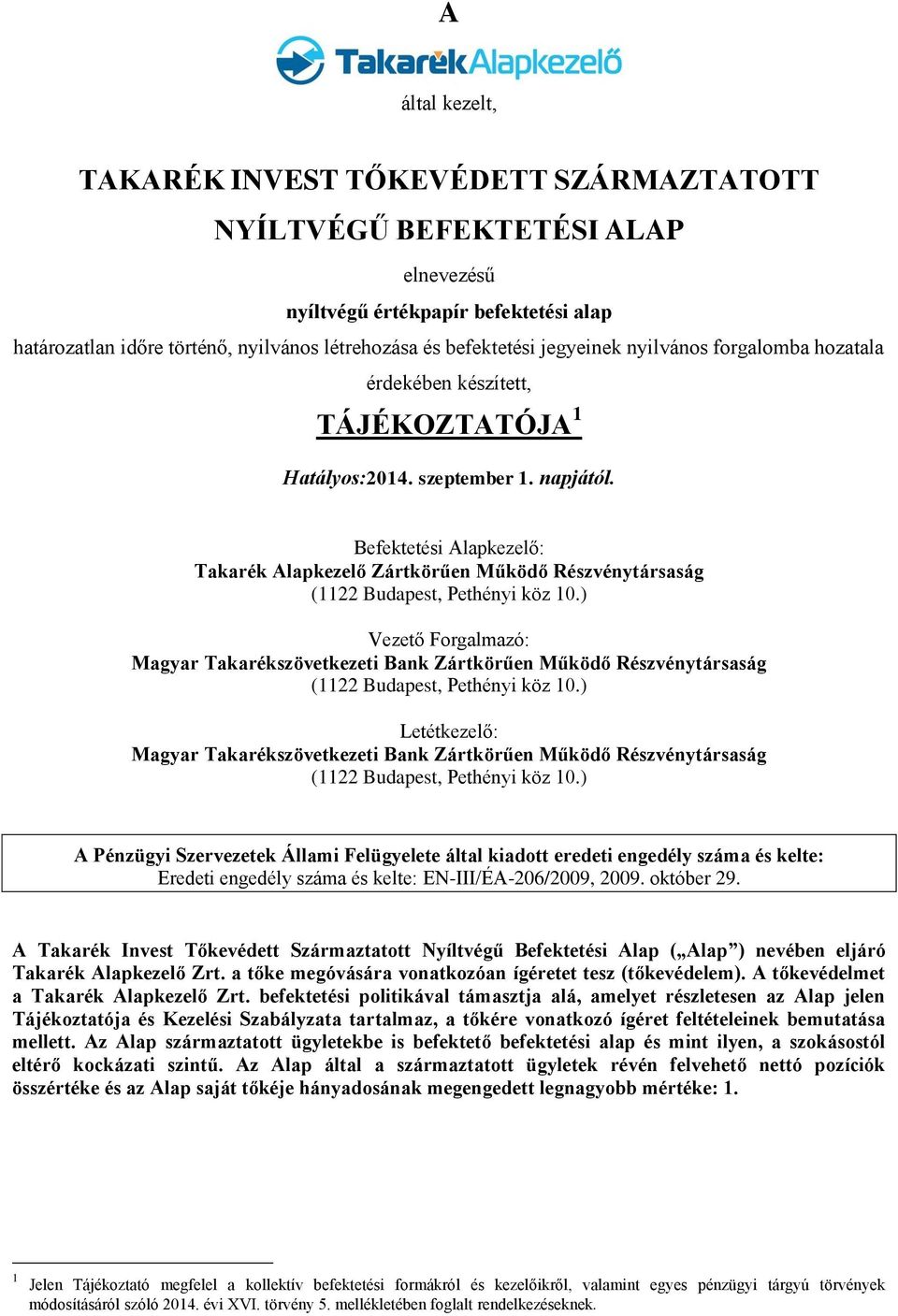 Befektetési Alapkezelő: Takarék Alapkezelő Zártkörűen Működő Részvénytársaság (1122 Budapest, Pethényi köz 10.