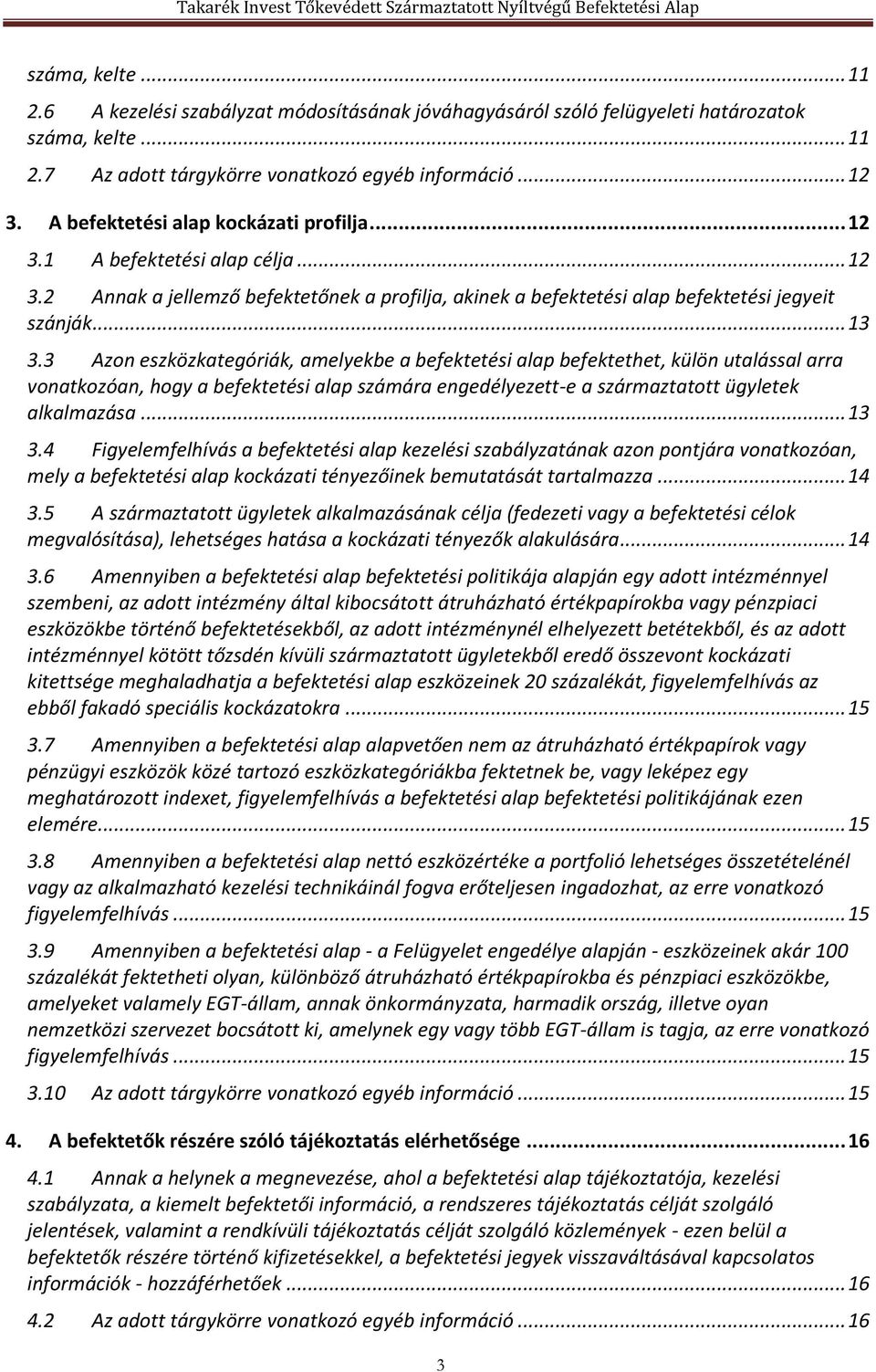 3 Azon eszközkategóriák, amelyekbe a befektetési alap befektethet, külön utalással arra vonatkozóan, hogy a befektetési alap számára engedélyezett-e a származtatott ügyletek alkalmazása... 13 3.