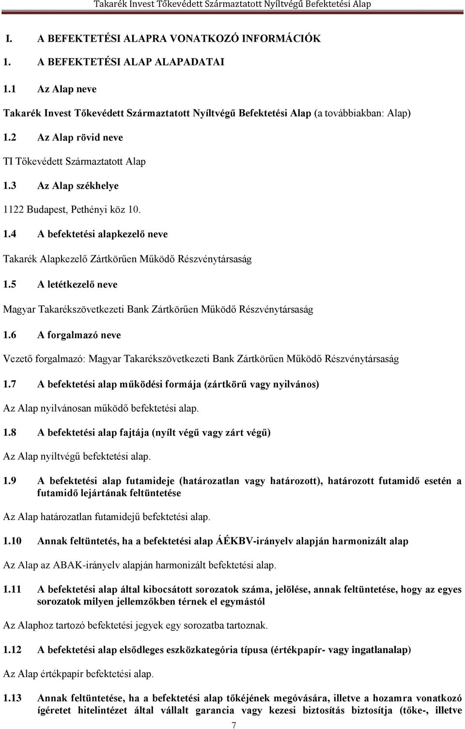 5 A letétkezelő neve Magyar Takarékszövetkezeti Bank Zártkörűen Működő Részvénytársaság 1.6 A forgalmazó neve Vezető forgalmazó: Magyar Takarékszövetkezeti Bank Zártkörűen Működő Részvénytársaság 1.