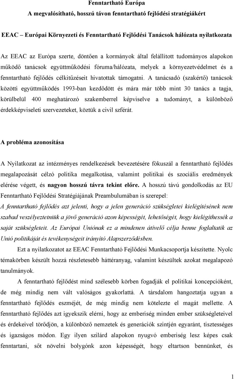 A tanácsadó (szakértő) tanácsok közötti együttműködés 1993-ban kezdődött és mára már több mint 30 tanács a tagja, körülbelül 400 meghatározó szakemberrel képviselve a tudományt, a különböző