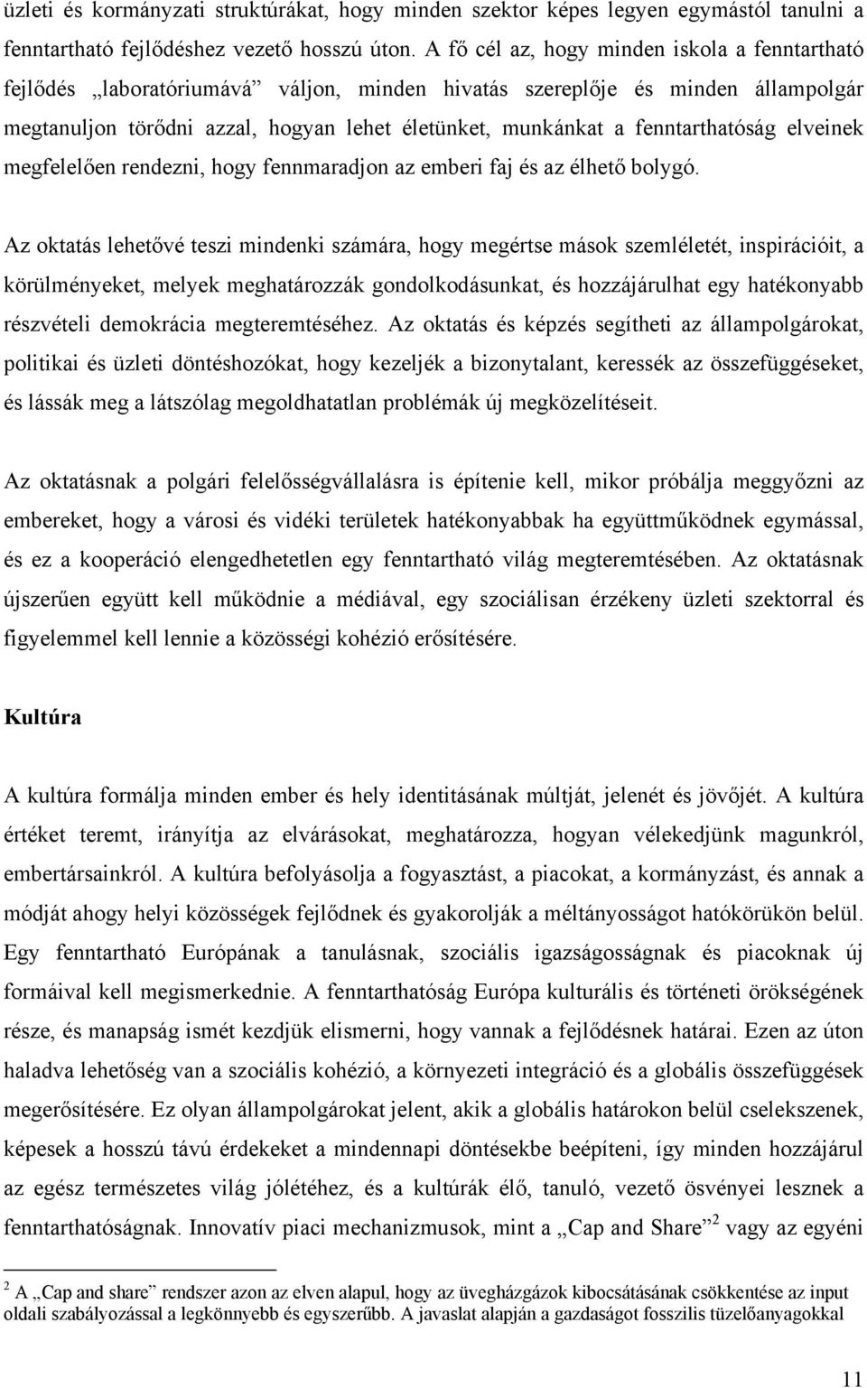 fenntarthatóság elveinek megfelelően rendezni, hogy fennmaradjon az emberi faj és az élhető bolygó.