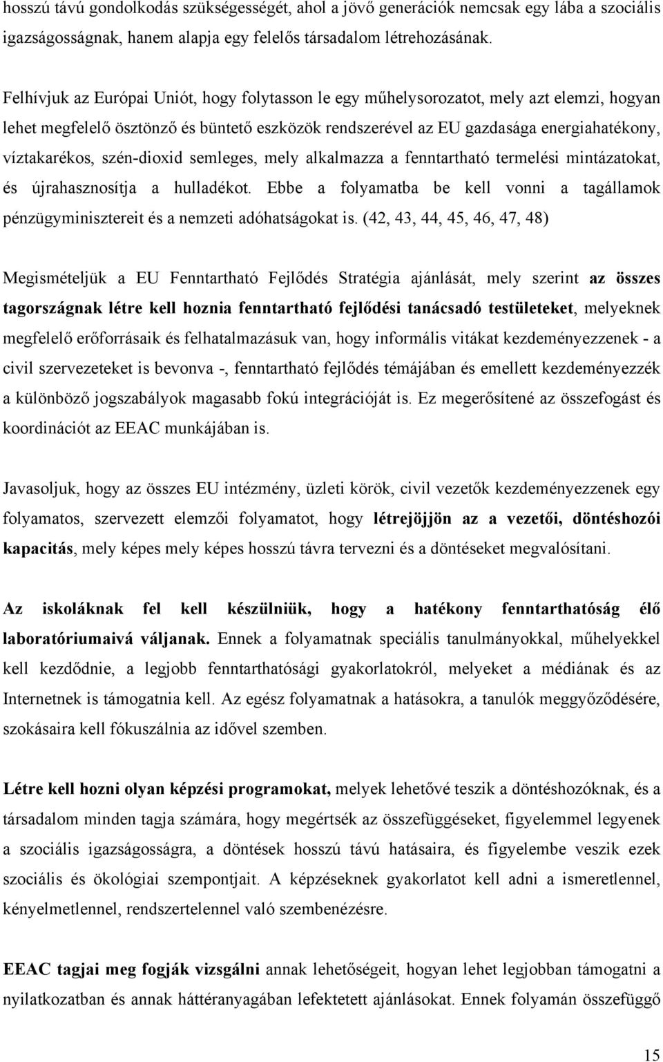 szén-dioxid semleges, mely alkalmazza a fenntartható termelési mintázatokat, és újrahasznosítja a hulladékot.