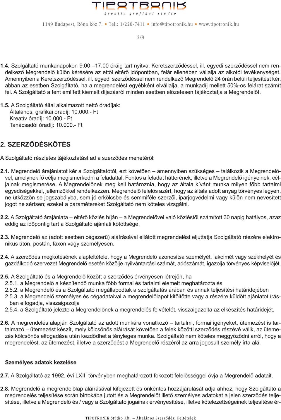 egyedi szerződéssel nem rendelkező Megrendelő 24 órán belüli teljesítést kér, abban az esetben Szolgáltató, ha a megrendelést egyébként elvállalja, a munkadíj mellett 50%-os felárat számít fel.