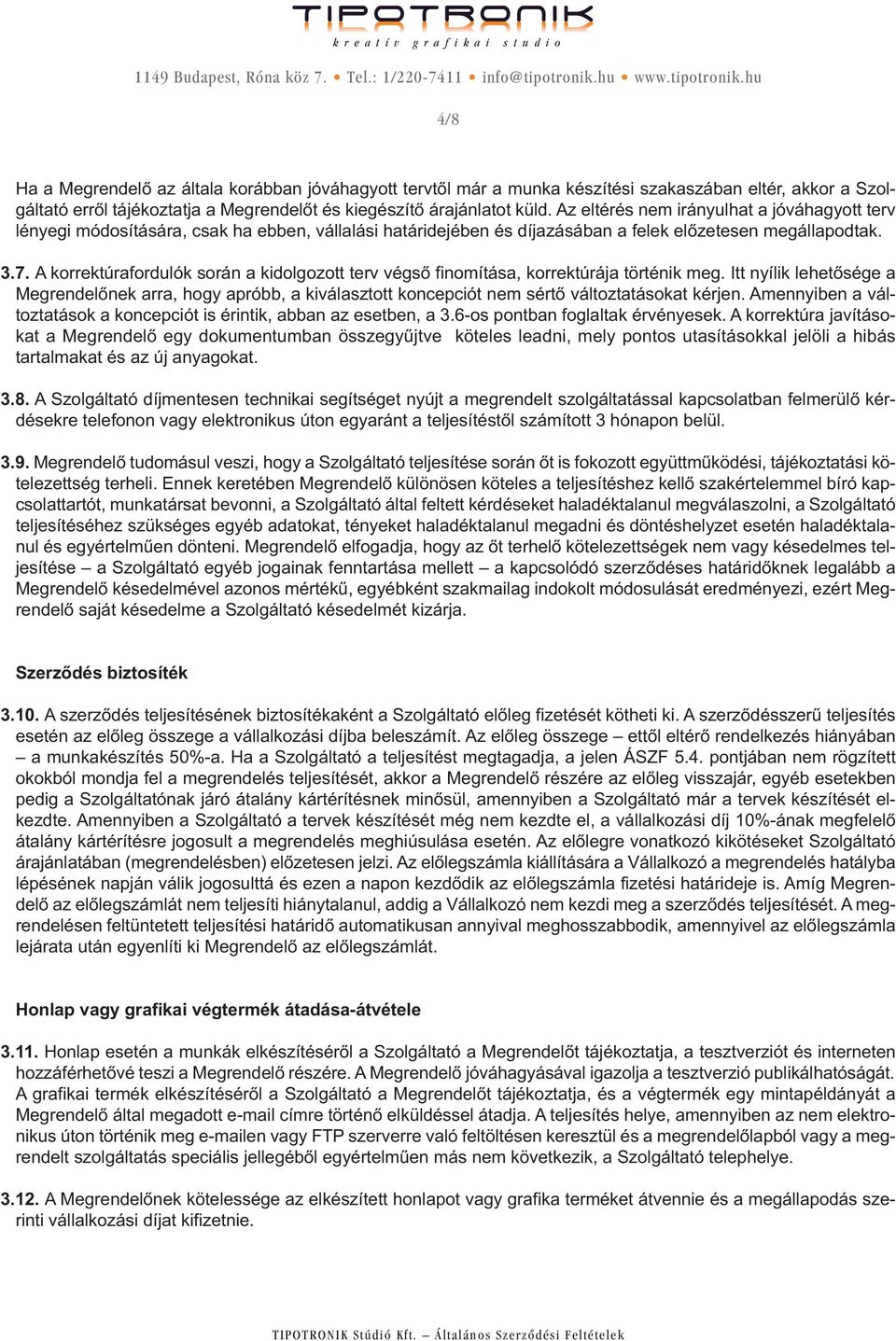 A korrektúrafordulók során a kidolgozott terv végső finomítása, korrektúrája történik meg.