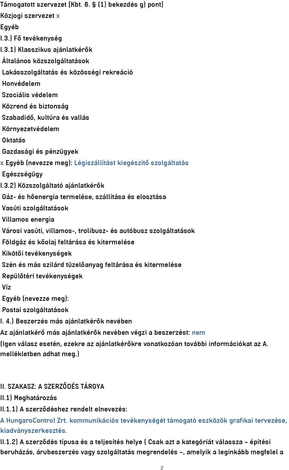 1) Klasszikus ajánlatkérők Általános közszolgáltatások Lakásszolgáltatás és közösségi rekreáció Honvédelem Szociális védelem Közrend és biztonság Szabadidő, kultúra és vallás Környezetvédelem Oktatás