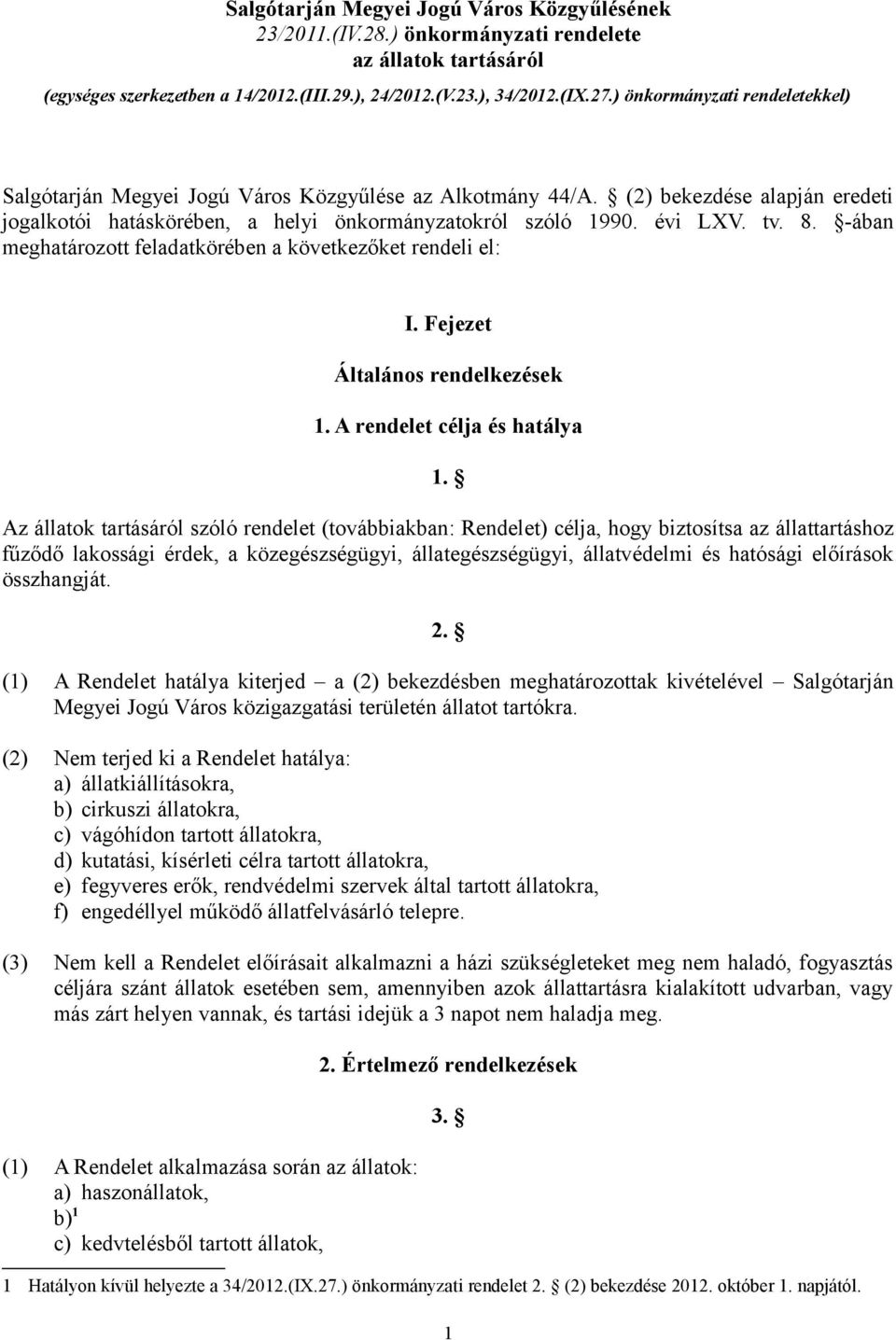 -ában meghatározott feladatkörében a következőket rendeli el: I. Fejezet Általános rendelkezések 1. A rendelet célja és hatálya 1.