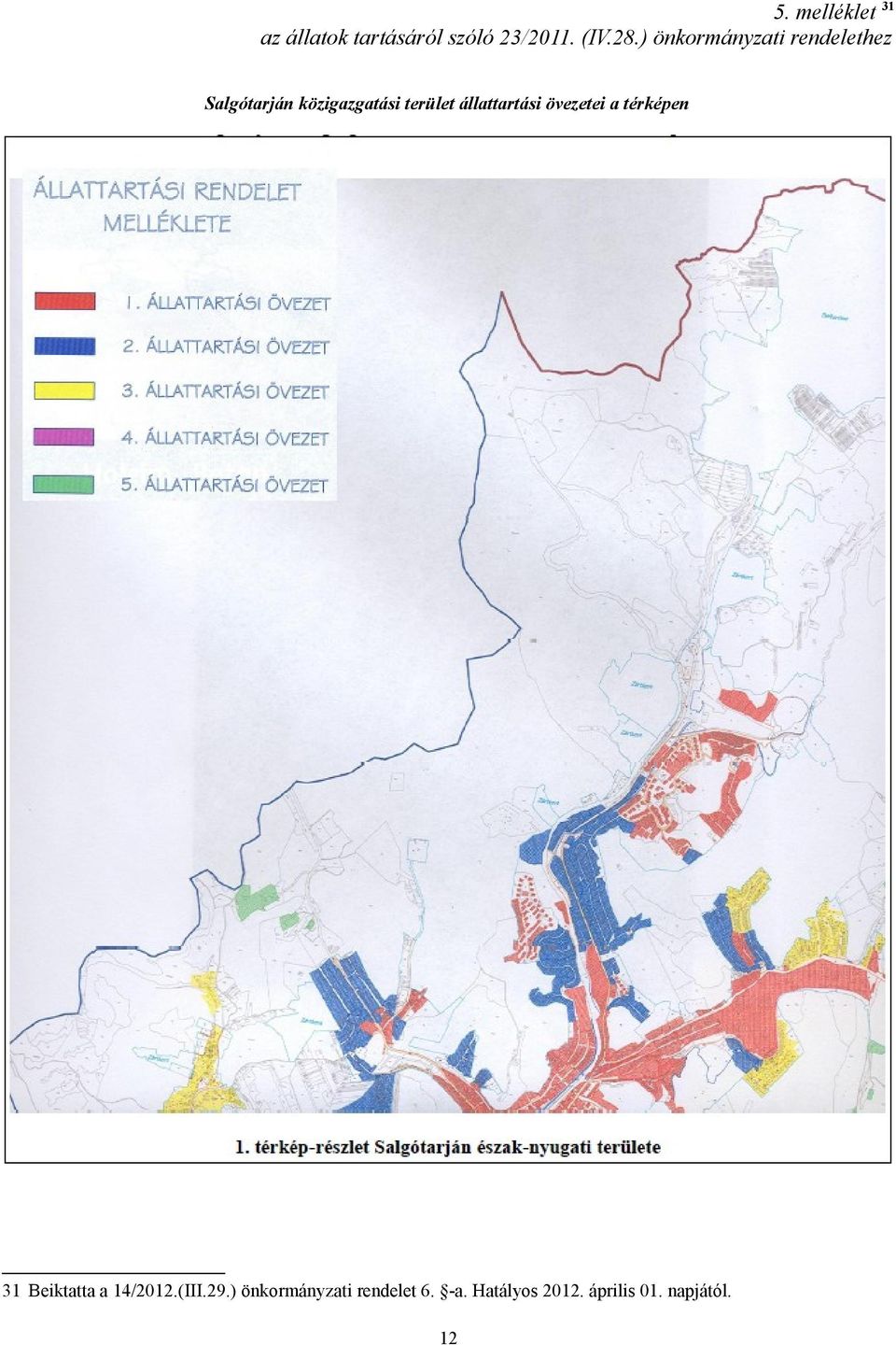 állattartási övezetei a térképen 31 Beiktatta a 14/2012.(III.29.