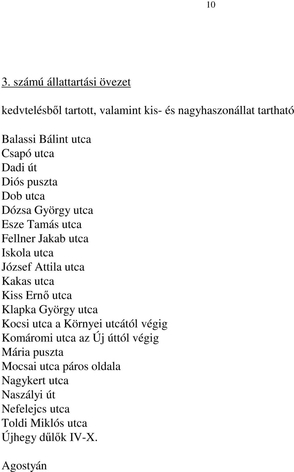 utca Kakas utca Kiss Ernı utca Klapka György utca Kocsi utca a Környei utcától végig Komáromi utca az Új úttól végig