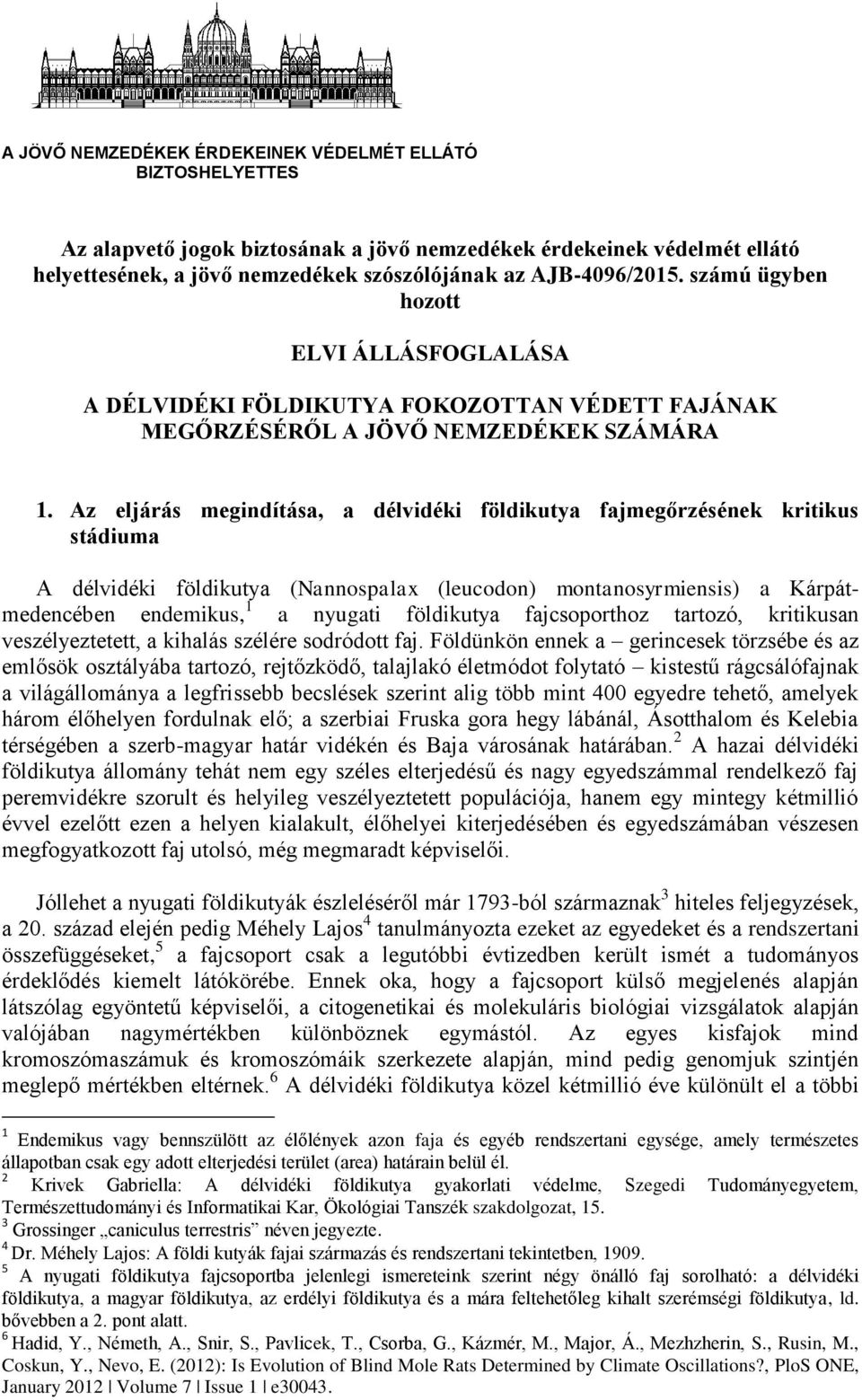 Az eljárás megindítása, a délvidéki földikutya fajmegőrzésének kritikus stádiuma A délvidéki földikutya (Nannospalax (leucodon) montanosyrmiensis) a Kárpátmedencében endemikus, 1 a nyugati földikutya