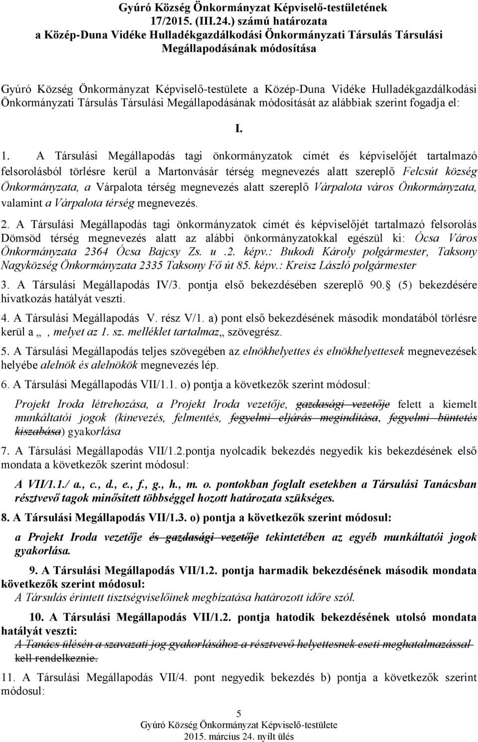 Megállapodásának módosítását az alábbiak szerint fogadja el: I. 1.