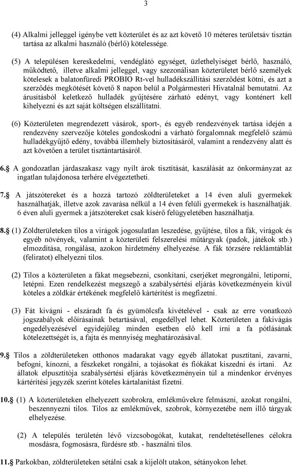 PROBIO Rt-vel hulladékszállítási szerződést kötni, és azt a szerződés megkötését követő 8 napon belül a Polgármesteri Hivatalnál bemutatni.