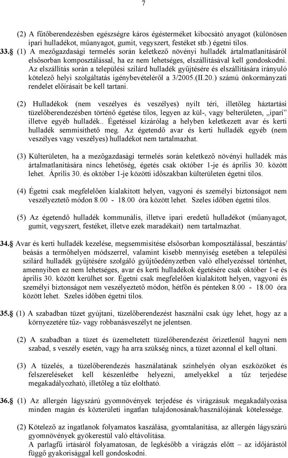 Az elszállítás során a települési szilárd hulladék gyűjtésére és elszállítására irányuló kötelező helyi szolgáltatás igénybevételéről a 3/2005.(II.20.) számú önkormányzati rendelet előírásait be kell tartani.