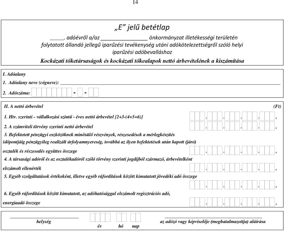 Befektetett pénzügyi eszközöknek minősülő részvények, részesedések a mérlegkészítés időpontjáig pénzügyileg realizált árfolyamnyereség, továbbá az ilyen befektetések után kapott (járó) osztalék és