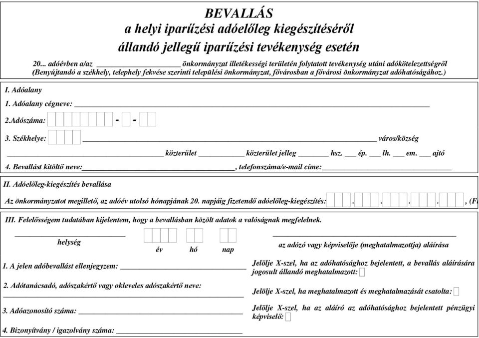 önkormányzat adóhatóságához.) 1. Adóalany cégneve: 2.Adószáma: - - 3. Székhelye: város/község 4. Bevallást kitöltő neve:, telefonszáma/e-mail címe: II.