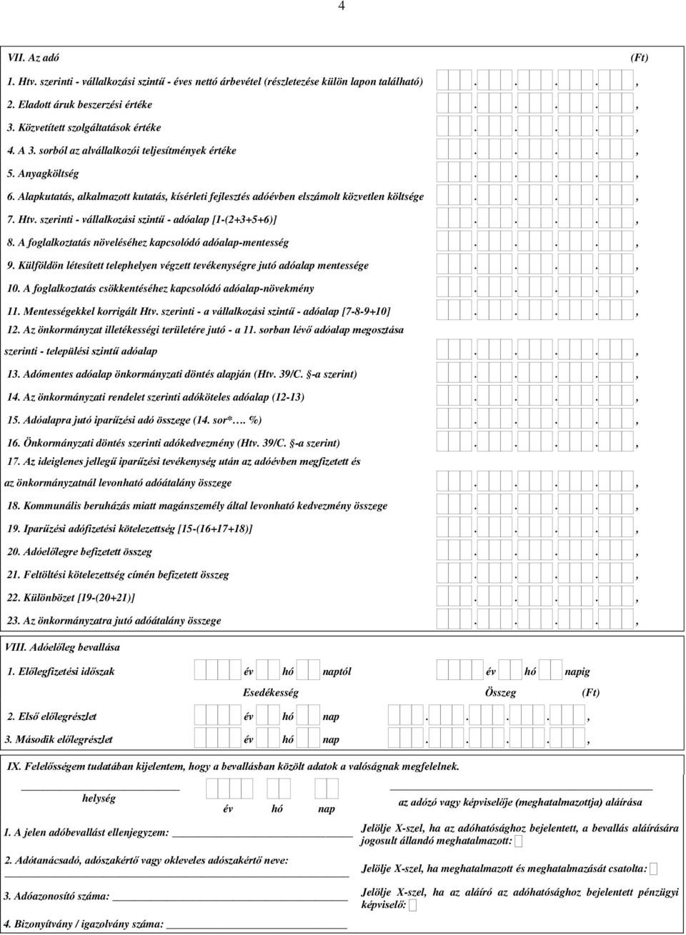 szerinti - vállalkozási szintű - adóalap [1-(2+3+5+6)]...., 8. A foglalkoztatás növeléséhez kapcsolódó adóalap-mentesség...., 9.