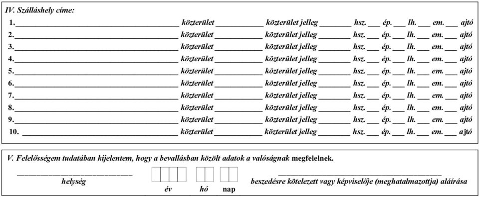 Felelősségem tudatában kijelentem, hogy a bevallásban közölt adatok