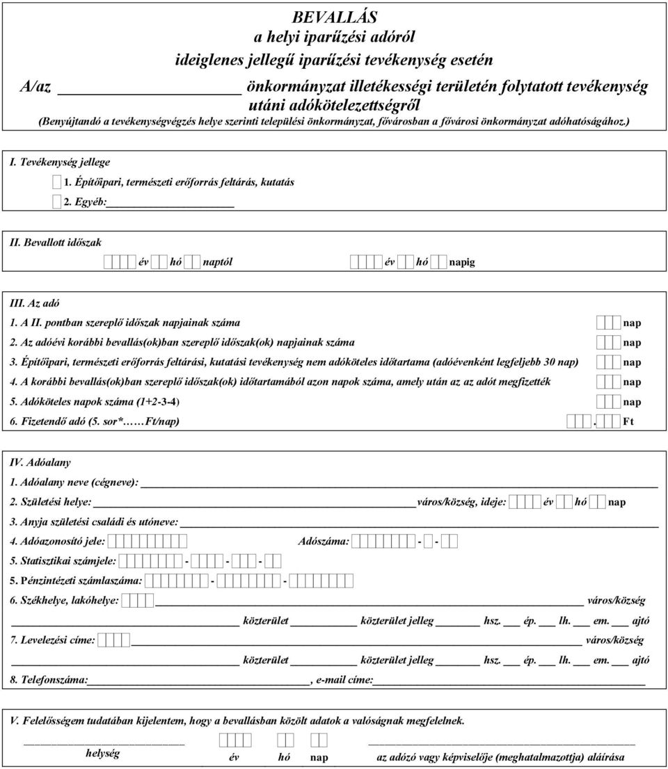 Bevallott időszak tól ig III. Az adó 1. A II. pontban szereplő időszak napjainak száma nap 2. Az adóévi korábbi bevallás(ok)ban szereplő időszak(ok) napjainak száma nap 3.