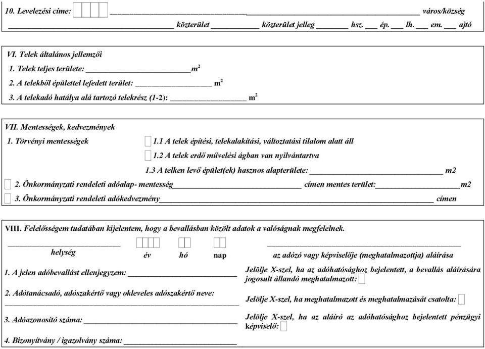 3 A telken levő épület(ek) hasznos alapterülete: m2 2. Önkormányzati rendeleti adóalap- mentesség címen mentes terület: m2 3. Önkormányzati rendeleti adókedvezmény címen VIII.