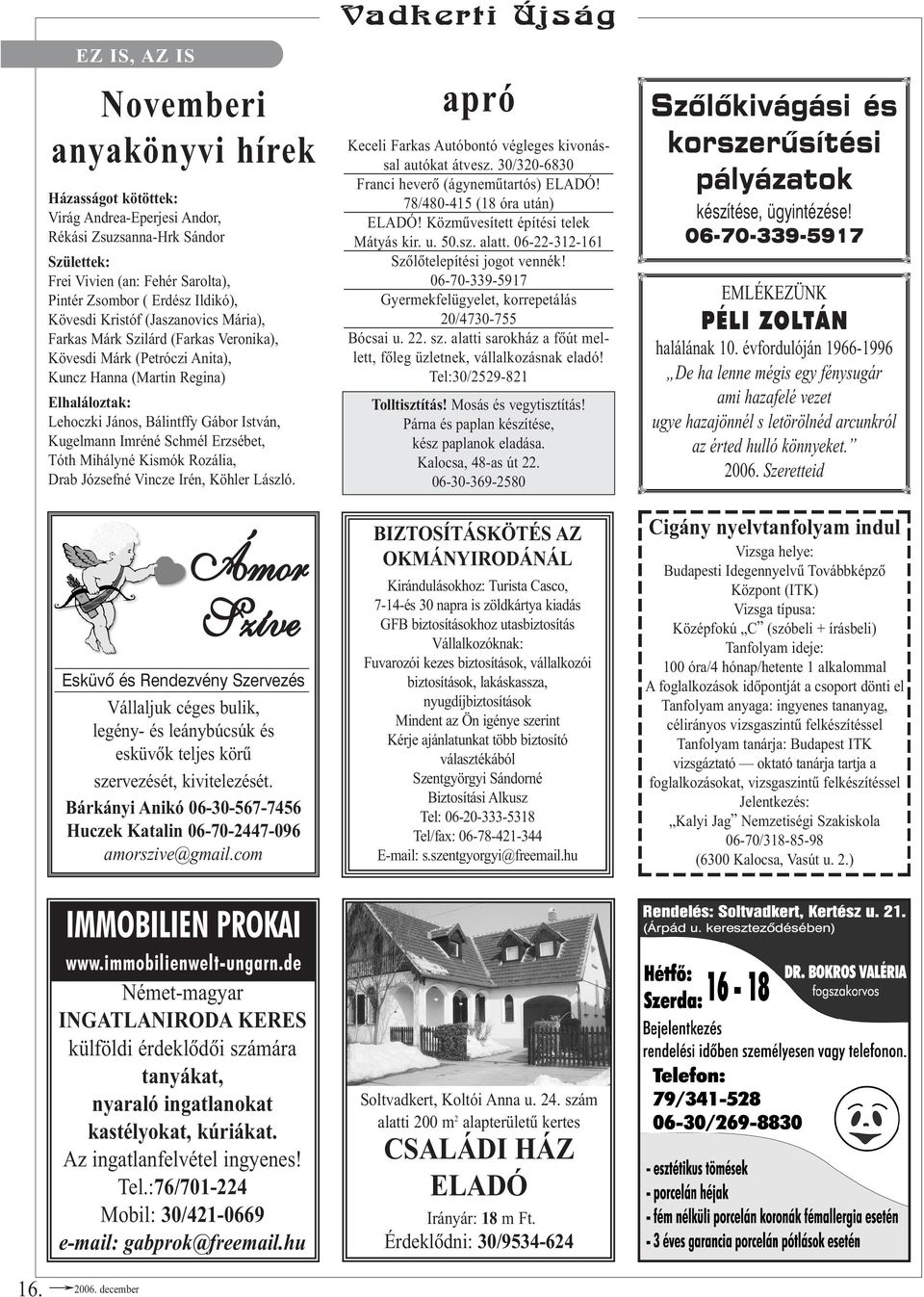 Imréné Schmél Erzsébet, Tóth Mihályné Kismók Rozália, Drab Józsefné Vincze Irén, Köhler László.