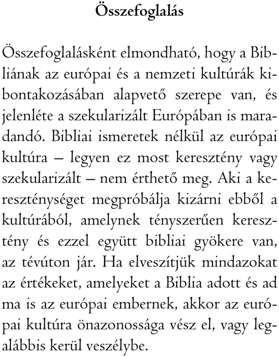 Aki a kereszténységet megpróbálja kizárni ebbôl a kultúrából, amelynek tényszerûen keresztény és ezzel együtt bibliai gyökere van, az tévúton jár.