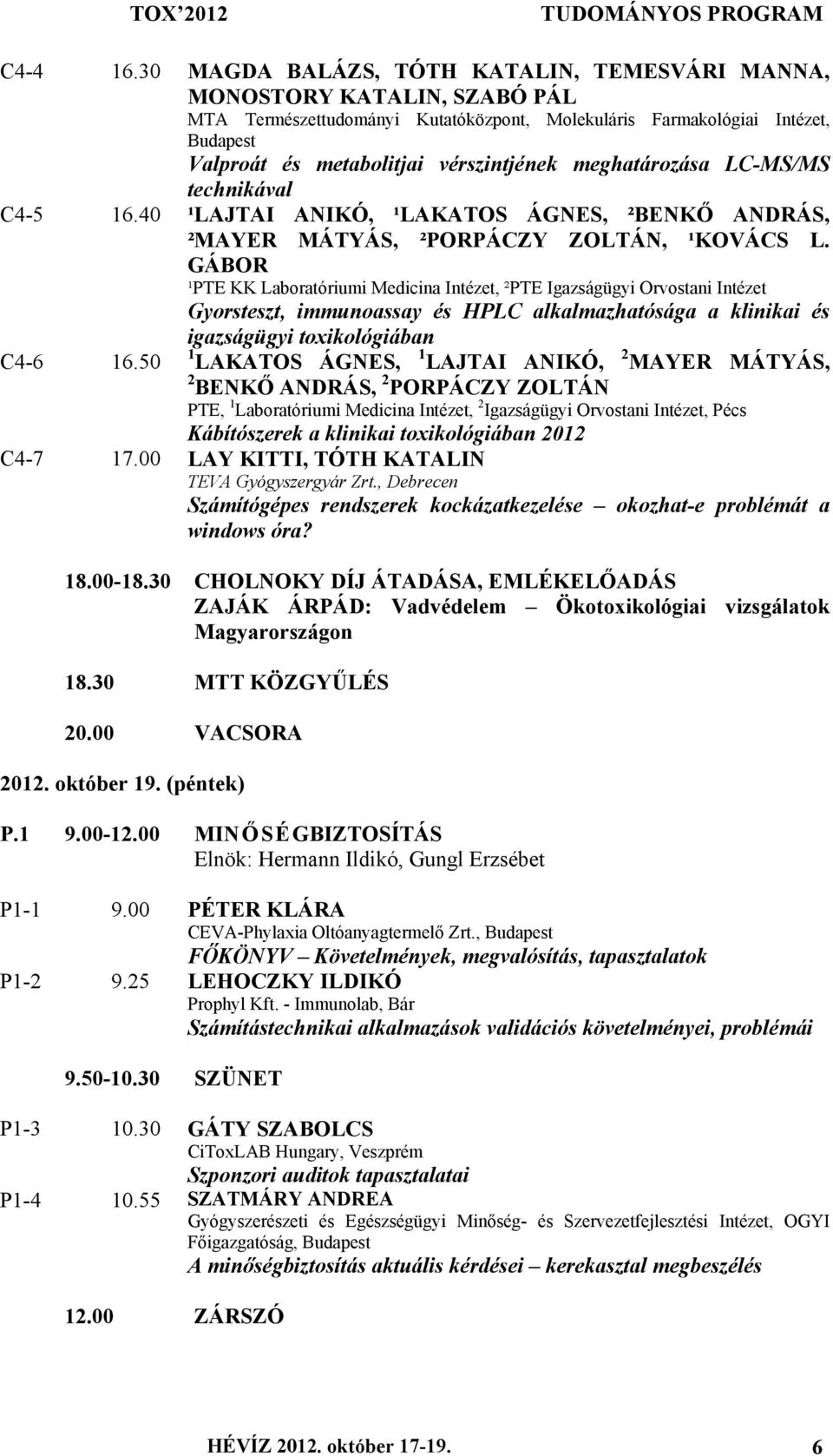 meghatározása LC-MS/MS technikával C4-5 16.40 ¹LAJTAI ANIKÓ, ¹LAKATOS ÁGNES, ²BENKŐ ANDRÁS, ²MAYER MÁTYÁS, ²PORPÁCZY ZOLTÁN, ¹KOVÁCS L.