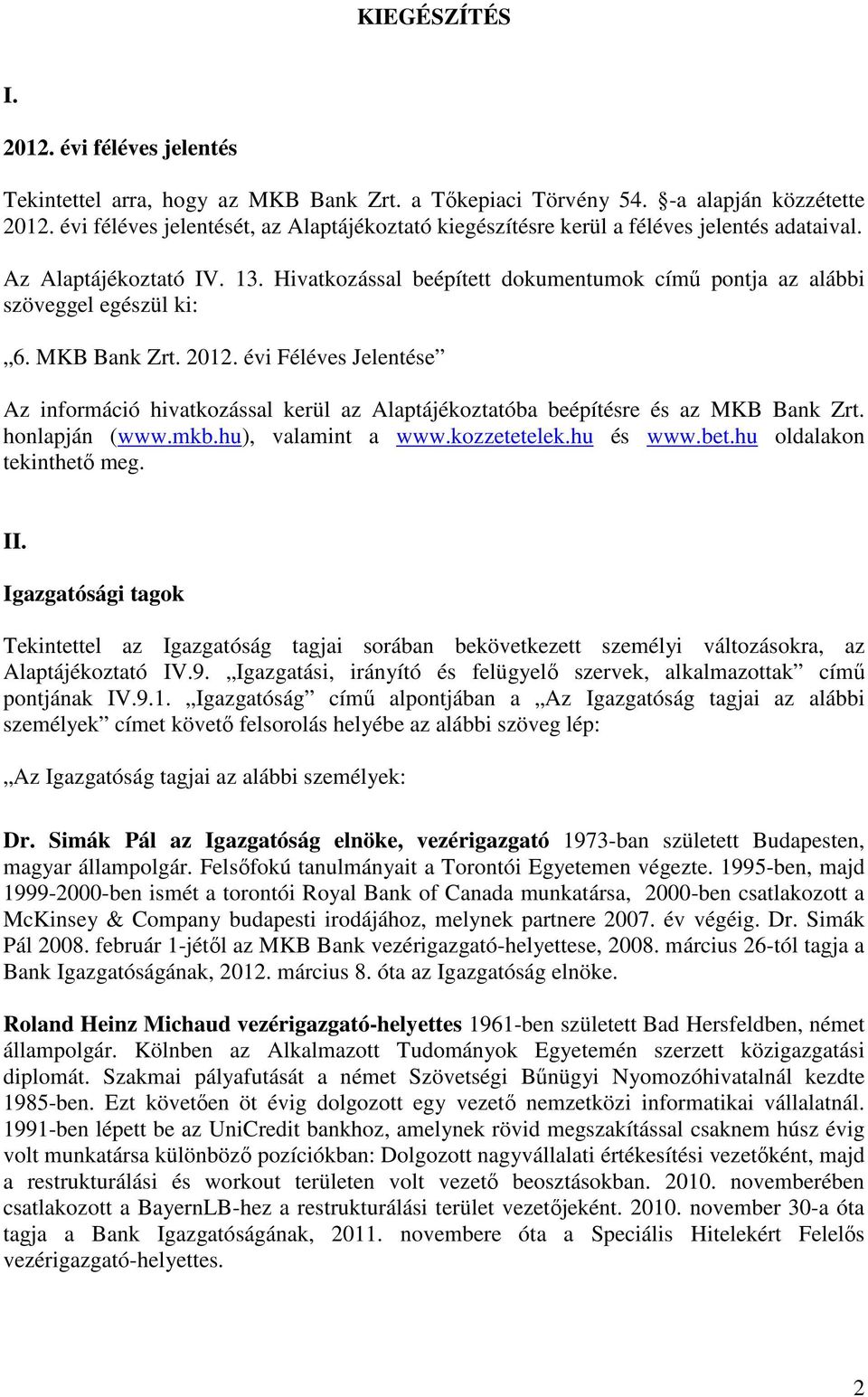 Hivatkozással beépített dokumentumok címő pontja az alábbi szöveggel egészül ki: 6. MKB Bank Zrt. 2012.