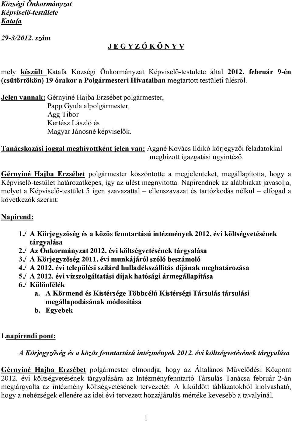 Jelen vannak: Gérnyiné Hajba Erzsébet polgármester, Papp Gyula alpolgármester, Agg Tibor Kertész László és Magyar Jánosné képviselők.